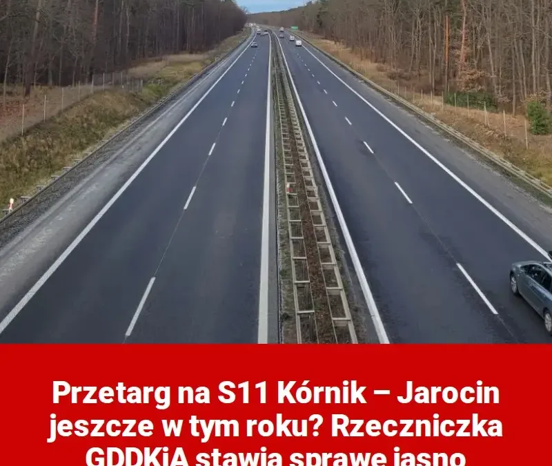 Przetarg na odcinek S11 Kórnik – Jarocin jeszcze w tym roku? GDDKiA wyjaśnia