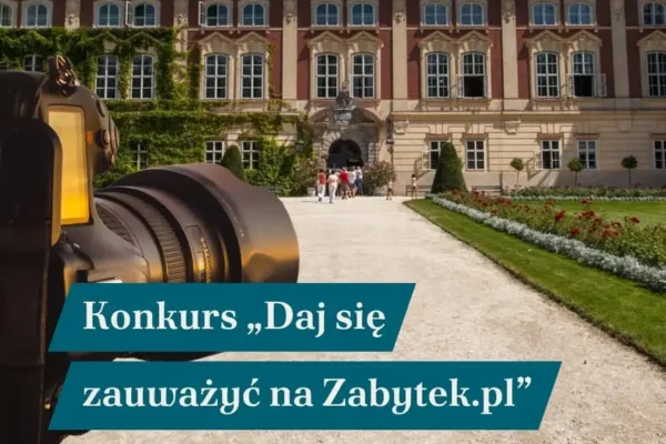 Weź udział w konkursie fotograficznym „Daj się zauważyć na Zabytek.pl” – czekają nagrody!