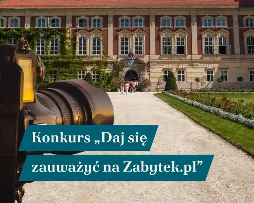 Weź udział w konkursie fotograficznym „Daj się zauważyć na Zabytek.pl” – czekają nagrody!