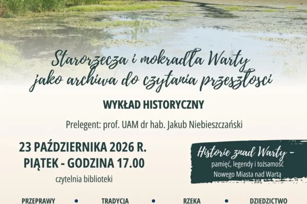 Starorzecza Warty jak archiwa historii – wykład w Nowym Mieście nad Wartą