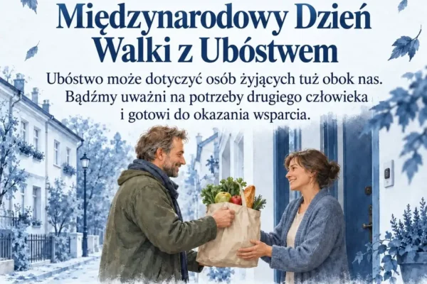 Międzynarodowy Dzień Walki z Ubóstwem – 17 października. Bądźmy uważni na drugiego człowieka